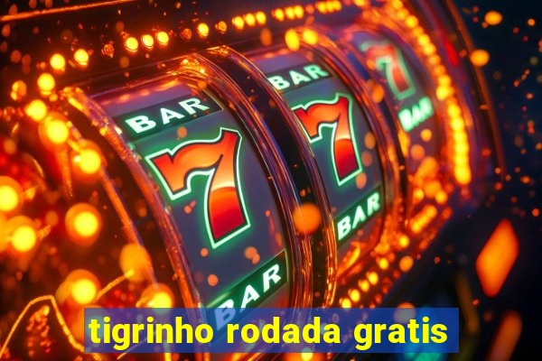 tigrinho rodada gratis