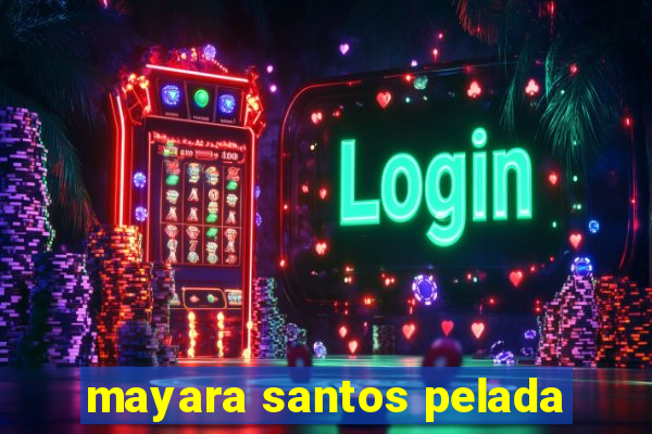 mayara santos pelada