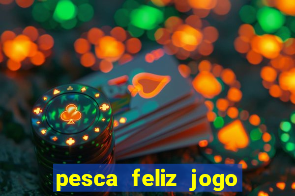 pesca feliz jogo cassino download