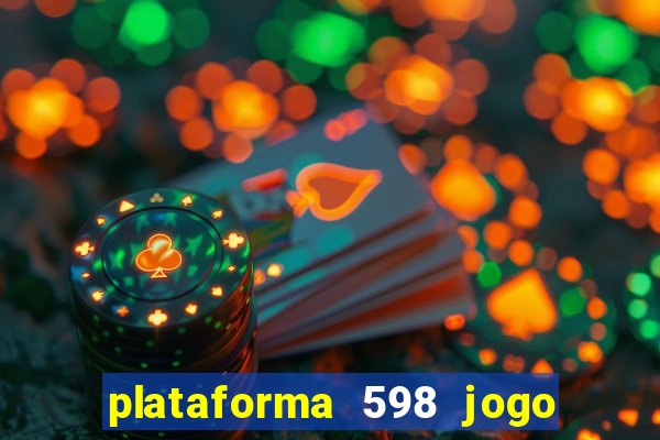 plataforma 598 jogo é confiável