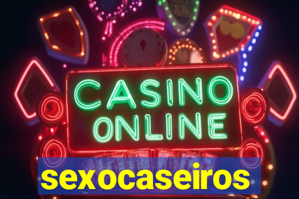 sexocaseiros