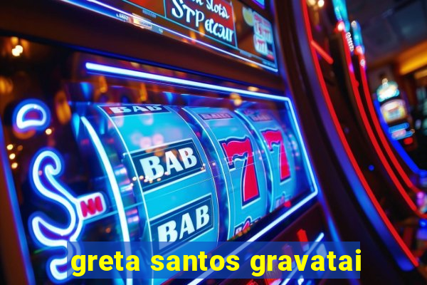 greta santos gravatai
