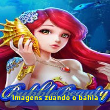 imagens zuando o bahia