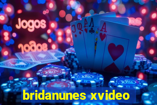 bridanunes xvideo