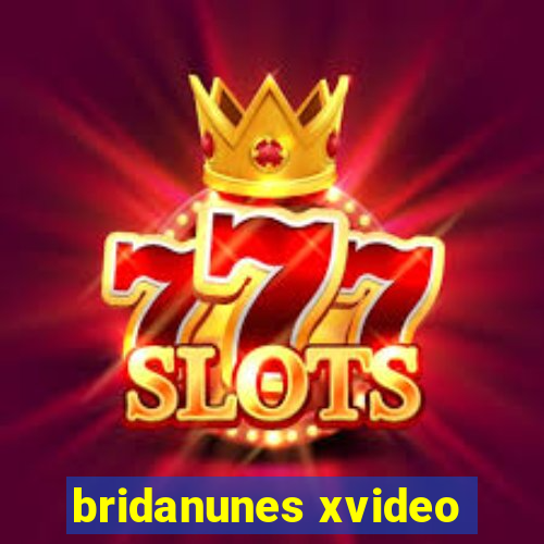 bridanunes xvideo