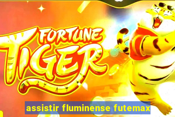 assistir fluminense futemax