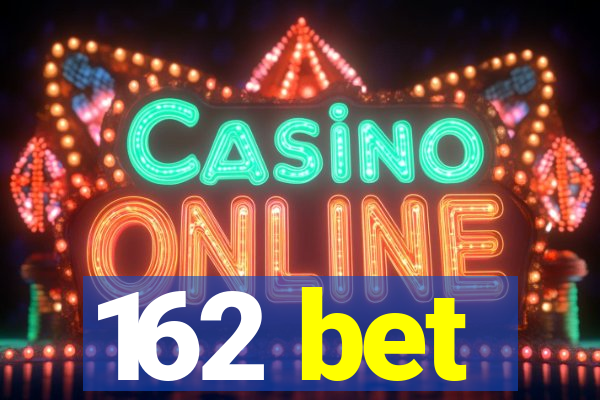 162 bet