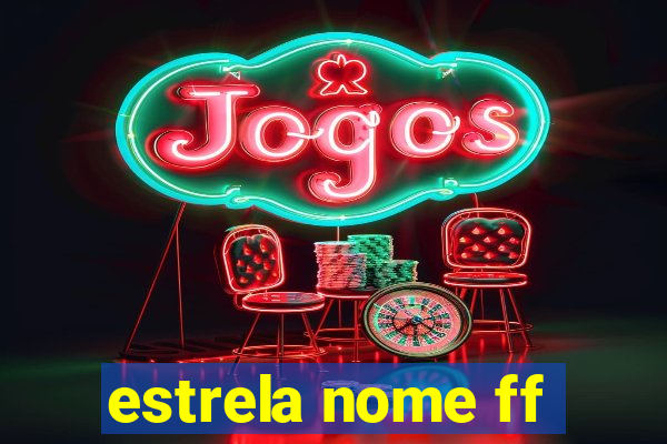 estrela nome ff