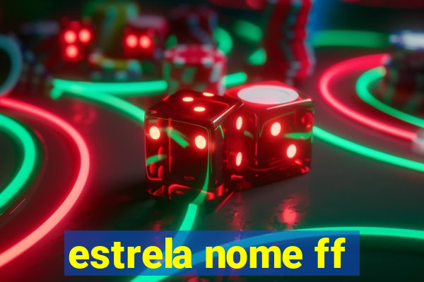 estrela nome ff