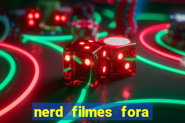 nerd filmes fora do ar
