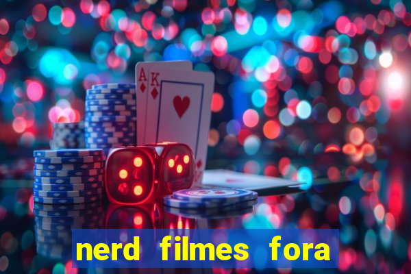 nerd filmes fora do ar