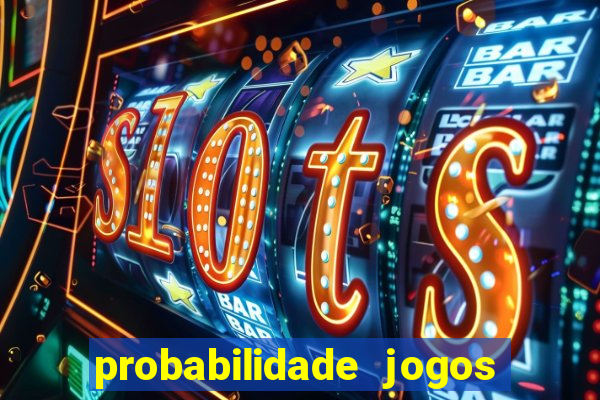 probabilidade jogos de hoje
