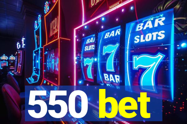 550 bet