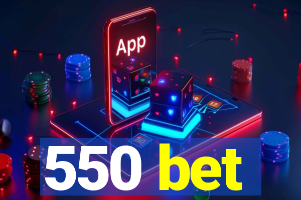 550 bet