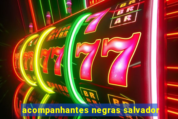 acompanhantes negras salvador