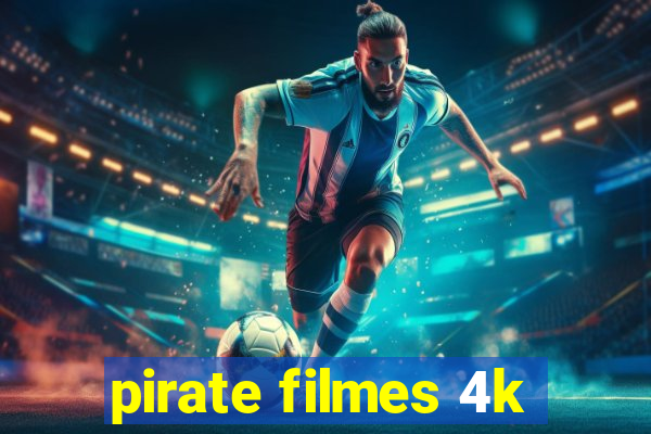 pirate filmes 4k