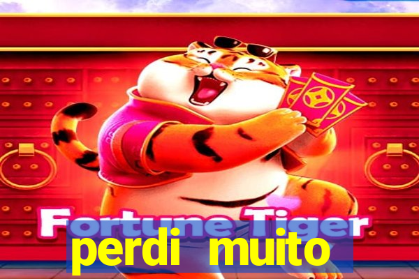perdi muito dinheiro em apostas