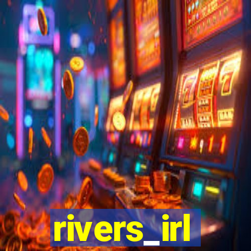rivers_irl