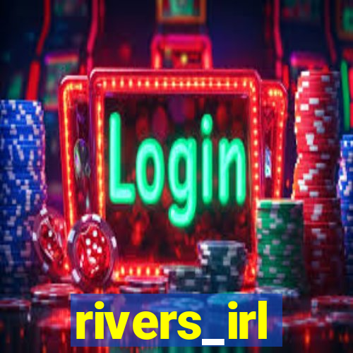 rivers_irl