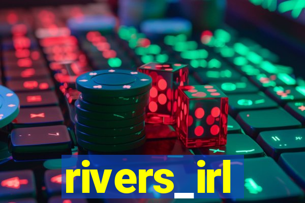 rivers_irl