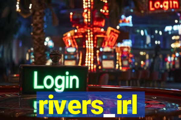 rivers_irl