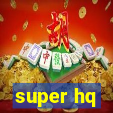 super hq