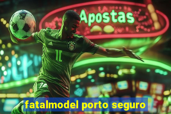 fatalmodel porto seguro