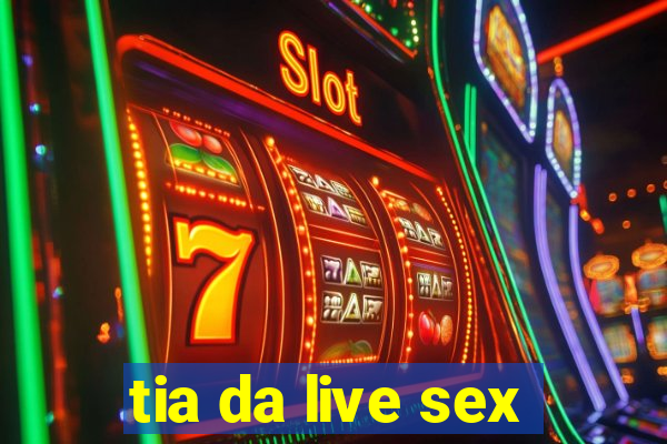 tia da live sex