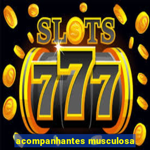 acompanhantes musculosa