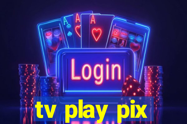 tv play pix
