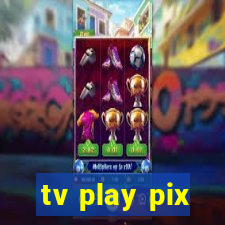 tv play pix