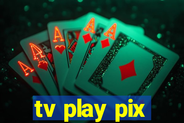 tv play pix