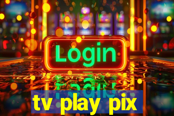 tv play pix