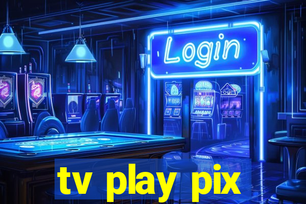 tv play pix