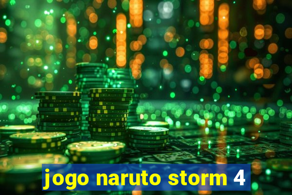 jogo naruto storm 4