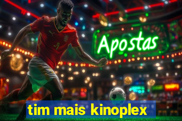 tim mais kinoplex
