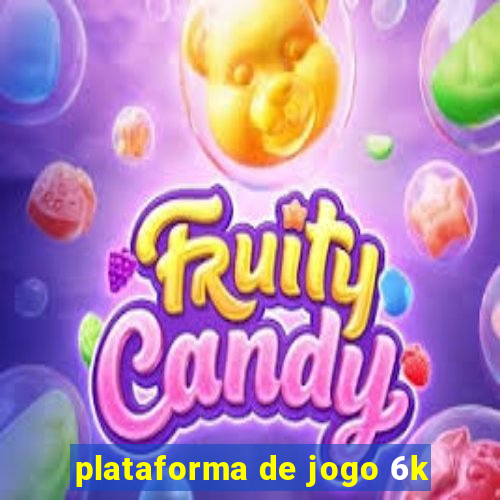plataforma de jogo 6k
