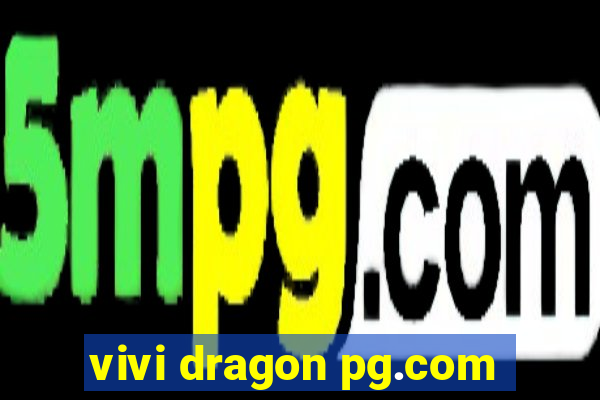 vivi dragon pg.com