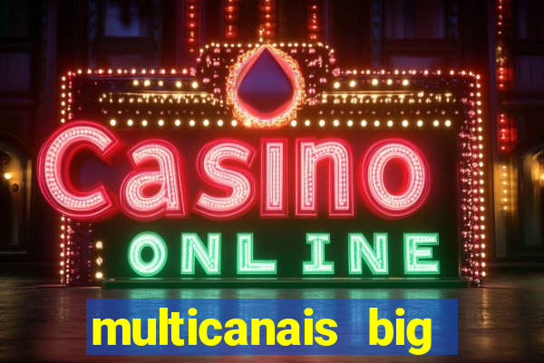 multicanais big brother brasil