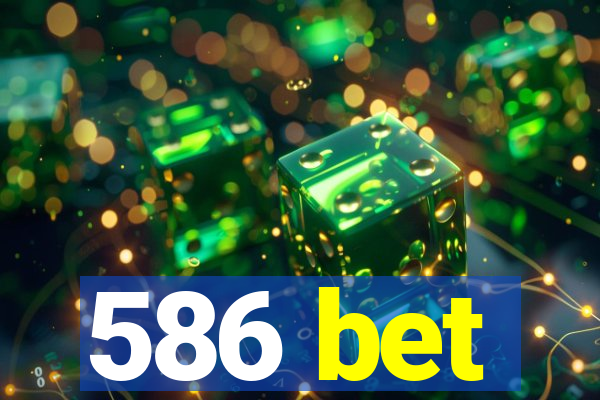 586 bet