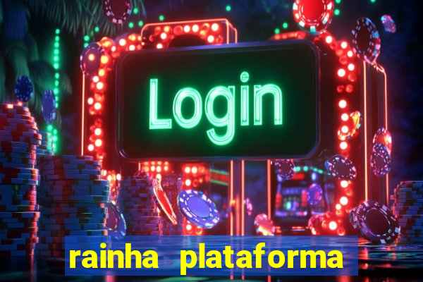 rainha plataforma de jogos