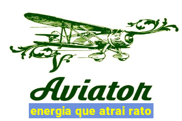 energia que atrai rato