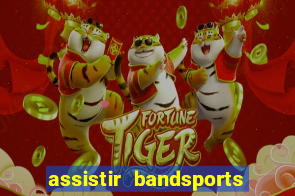 assistir bandsports ao vivo gratis