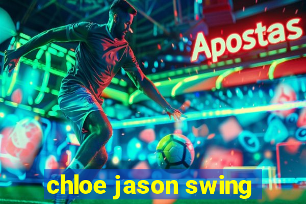chloe jason swing