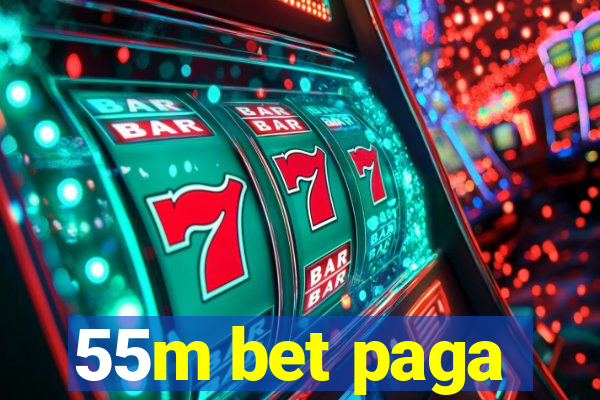 55m bet paga
