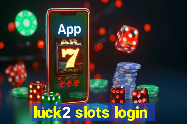 luck2 slots login