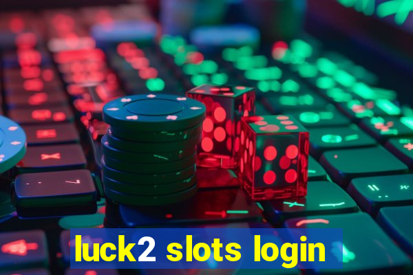 luck2 slots login