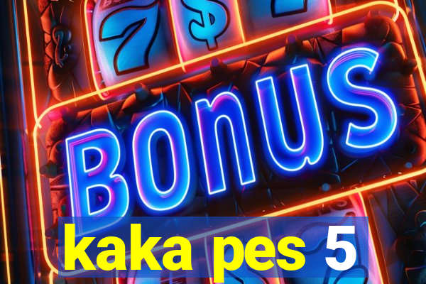 kaka pes 5