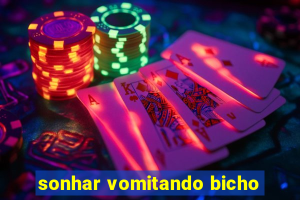 sonhar vomitando bicho
