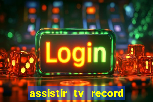 assistir tv record ao vivo